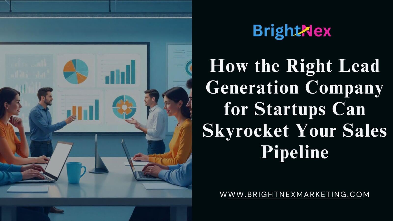How the Right Lead Generation Company for Startups Can Skyrocket Your Sales Pipeline